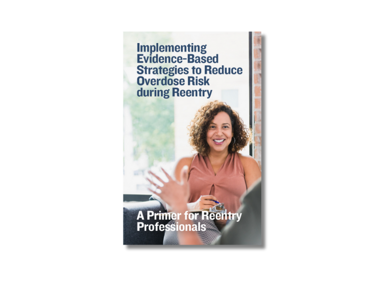 Implementing Evidence-Based Strategies to Reduce Overdose Risk during Reentry: A Primer for Reentry Professionals