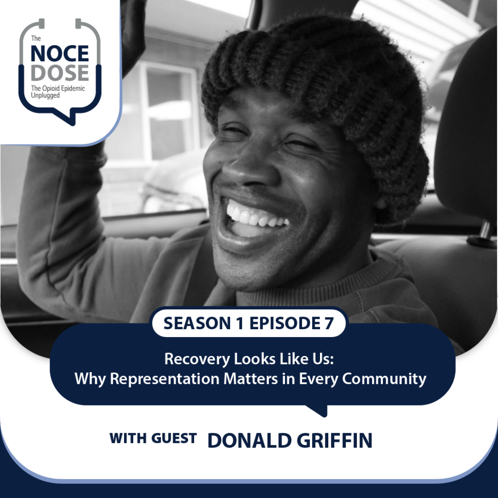 NOCE Dose Season 1 Episode 7; Recovery Looks Like Us: Why Representation Matters in Every Community with Donald Griffin