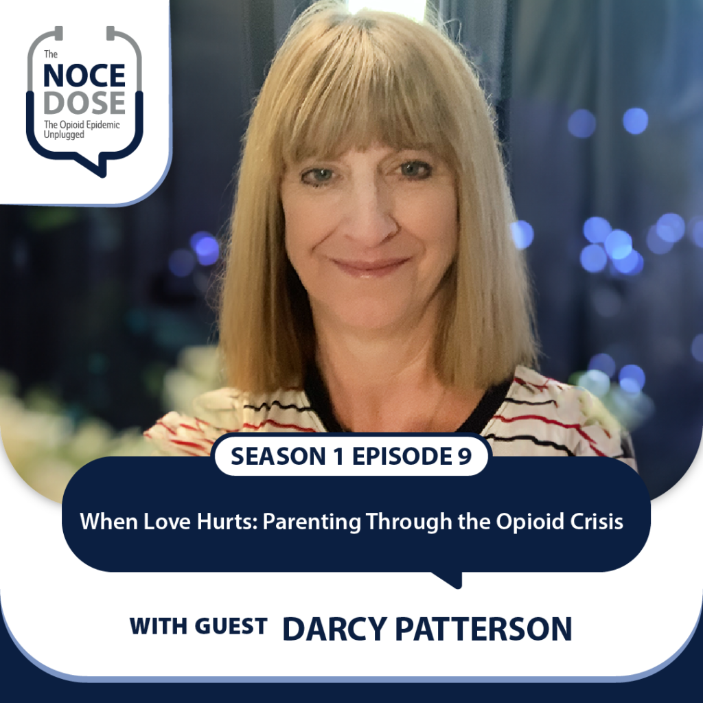 NOCE Dose Season 1 Episode 9: When Love Hurts: Parenting Through the Opioid Crisis with Darcy Patterson