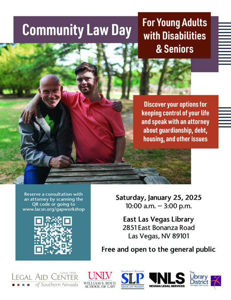 "Flyer promoting Community Law Day, targeted at young adults with disabilities and seniors. The flyer features an image of a smiling man with Down syndrome and an older adult sitting together outdoors, conveying a supportive and positive atmosphere. Key details include the event date, Saturday, January 25, 2025, from 10:00 a.m. to 3:00 p.m., at East Las Vegas Library, located at 2851 East Bonanza Road, Las Vegas, NV 89101. The event is free and open to the public. Attendees can discover legal options for guardianship, debt, housing, and other issues, and schedule a consultation with an attorney through the QR code or by visiting www.lacsn.org/gapworkshop. Logos of event sponsors, including the Legal Aid Center of Southern Nevada, UNLV William S. Boyd School of Law, Senior Law Program, Nevada Legal Services, and The Library District, are displayed at the bottom."