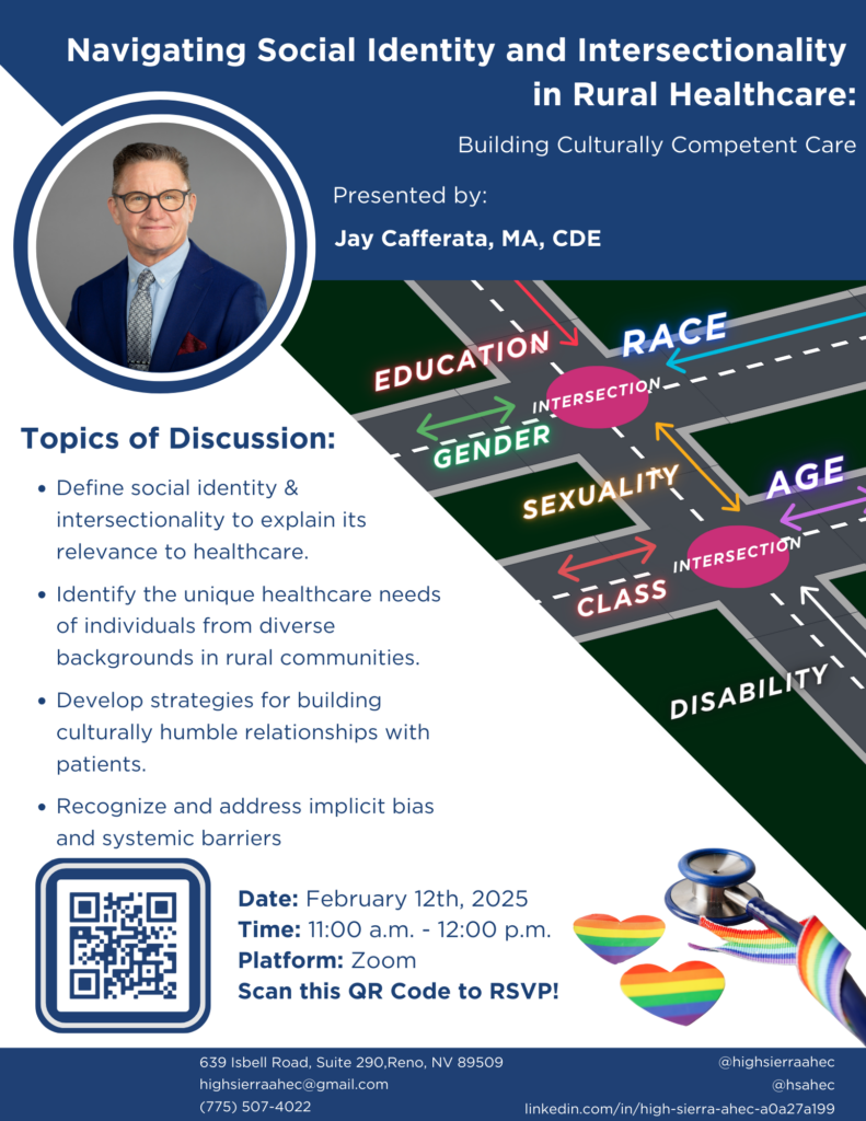 Flyer for a virtual event titled 'Navigating Social Identity and Intersectionality in Rural Healthcare: Building Culturally Competent Care,' presented by Jay Cafferata, MA, CDE. Topics of discussion include defining social identity and intersectionality, identifying healthcare needs in rural communities, developing culturally humble relationships with patients, and addressing implicit bias and systemic barriers. The event is scheduled for February 12th, 2025, from 11:00 a.m. to 12:00 p.m. on Zoom. A QR code is provided for RSVPs, along with contact details for High Sierra AHEC at highsierrraahec@gmail.com and (775) 507-4022.