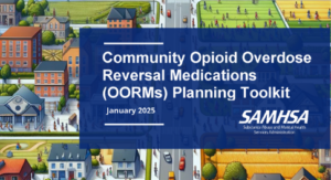 ommunity Opioid Overdose Reversal Medications (OORMs) Planning Toolkit January 2025 Publication No. PEP25-02-001