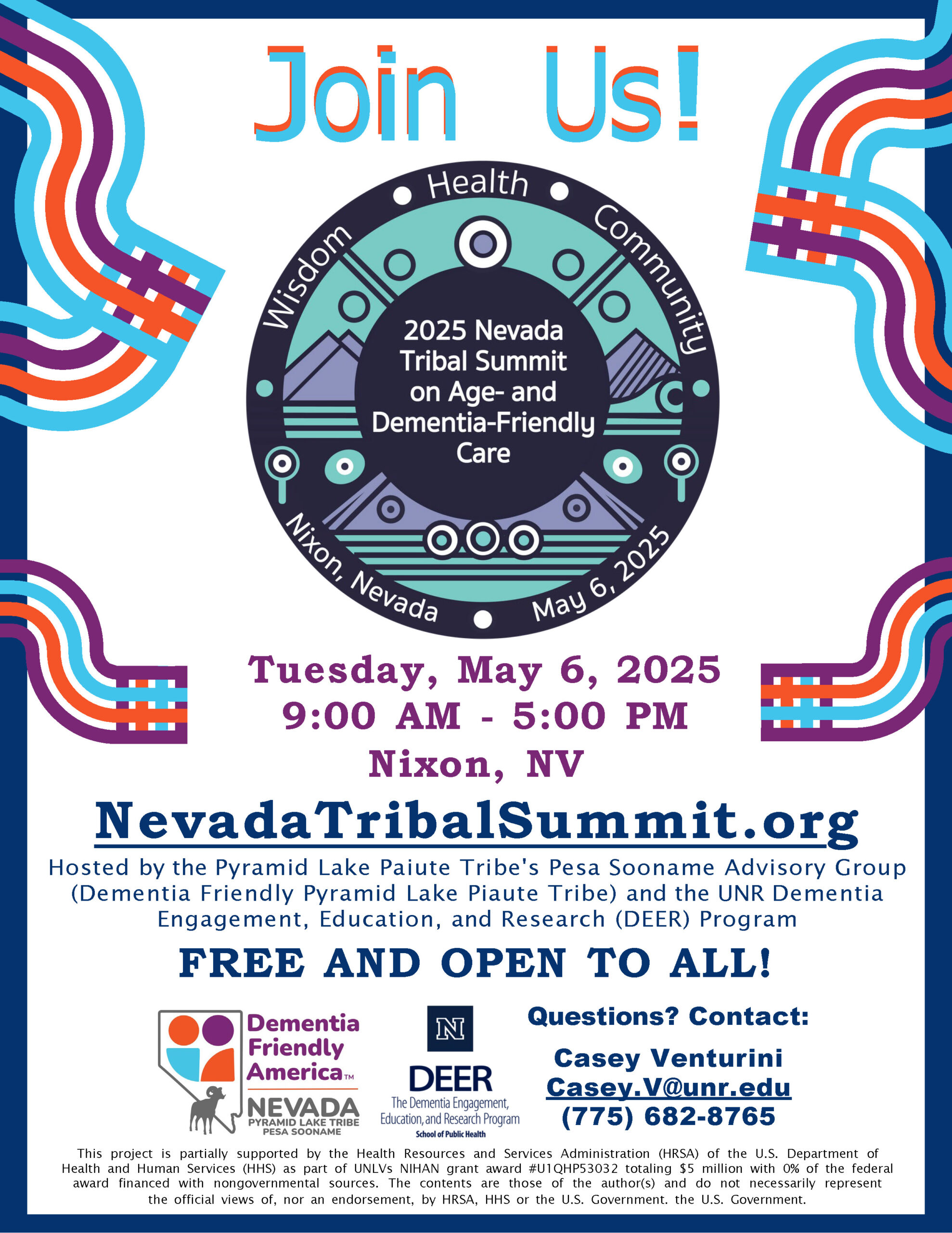 Flyer for the 2025 Nevada Tribal Summit on Age- and Dementia-Friendly Care. Event date: Tuesday, May 6, 2025, from 9:00 AM to 5:00 PM in Nixon, Nevada. Hosted by the Pyramid Lake Paiute Tribe's Pesa Sooname Advisory Group and UNR’s DEER Program. Free and open to all. Includes contact info for Casey Venturini (Casey.V@unr.edu, 775-682-8765), website NevadaTribalSummit.org, and logos for Dementia Friendly Nevada, University of Nevada, Reno School of Public Health, and DEER. Flyer features a circular graphic with themes of wisdom, health, and community in vibrant colors.