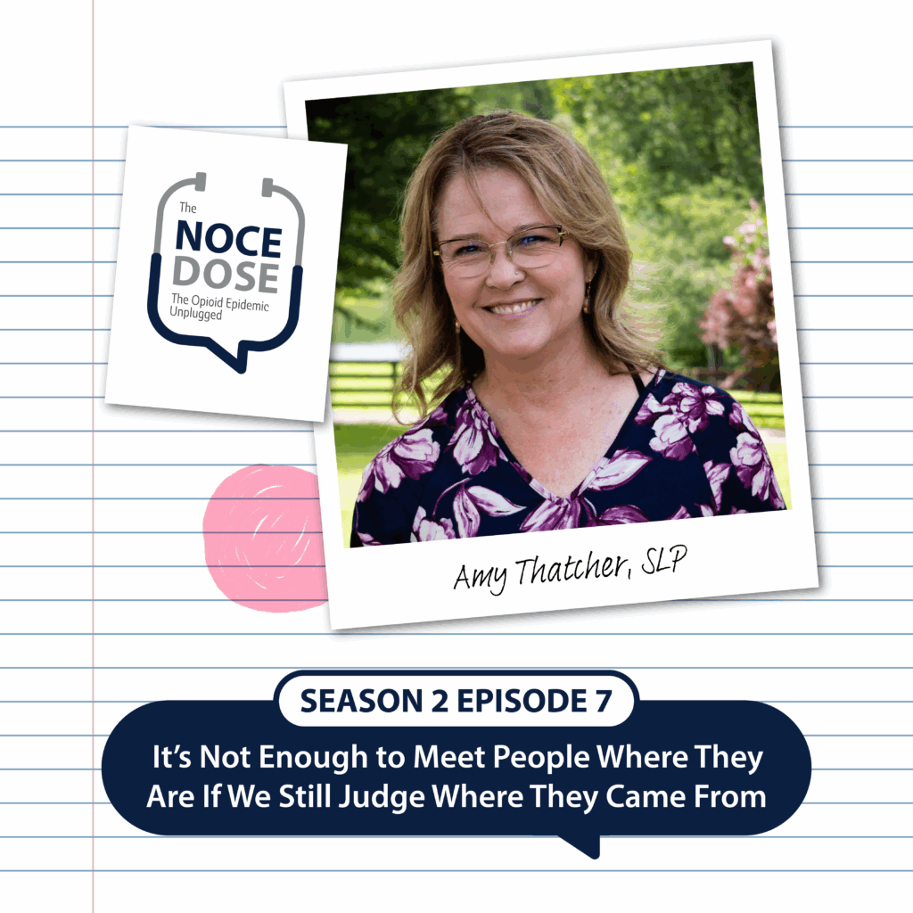 TheNOCE Dose Season 2 Episode 7 cover. Titled "It’s Not Enough to Meet People Where They Are If We Still Judge Where They Came From" with Amy Thatcher, SLP
