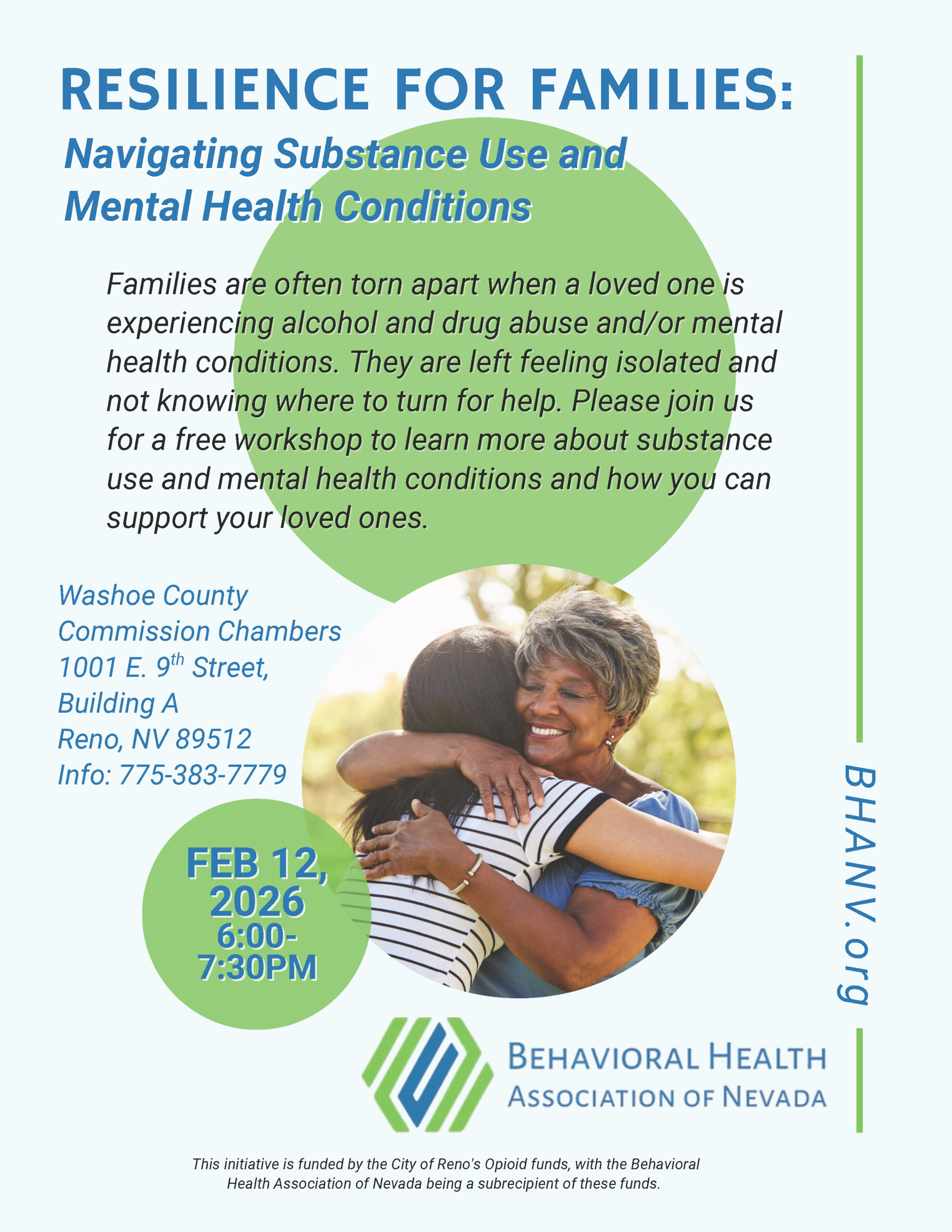 Flyer titled “Resilience for Families: Navigating Substance Use and Mental Health Conditions.” Text explains a free workshop for families supporting loved ones with substance use or mental health conditions. Event location is Washoe County Commission Chambers, 1001 E. 9th Street, Building A, Reno, Nevada 89512, with contact phone number 775-383-7779. Date and time are February 12, 2026, from 6:00 to 7:30 p.m. The flyer includes a photo of an older woman smiling while hugging a younger woman outdoors. Logos for the Behavioral Health Association of Nevada and BHANV.org appear at the bottom, along with funding information noting support from the City of Reno’s opioid funds.