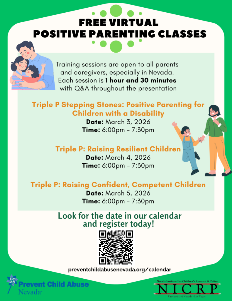 Free Virtual Positive Parenting Classes flyer with green border and cream background. Illustrations show diverse families with children. Training sessions are open to all parents and caregivers in Nevada, each session is 1 hour 30 minutes with Q&A. Three sessions offered: Triple P Stepping Stones: Positive Parenting for Children with a Disability on March 3, 2026 at 6:00pm-7:30pm; Triple P: Raising Resilient Children on March 4, 2026 at 6:00pm-7:30pm; and Triple P: Raising Confident, Competent Children on March 5, 2026 at 6:00pm-7:30pm. Registration available via QR code and at preventchildabusnevada.org/calendar. Hosted by Prevent Child Abuse Nevada and Nevada Institute for Children's Research & Policy (NICRP) at University of Nevada, Las Vegas.