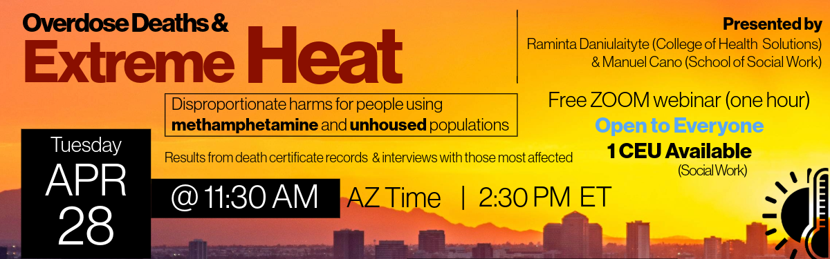 Promotional webinar graphic with a sunset city skyline background in orange and yellow tones. Large title reads “Overdose Deaths & Extreme Heat.” Subtext highlights disproportionate harms for people using methamphetamine and unhoused populations, based on death certificate data and interviews. Event details: Tuesday, April 28 at 11:30 AM Arizona Time (2:30 PM ET). Presented by Raminta Daniulaityte (College of Health Solutions) and Manuel Cano (School of Social Work). Free one-hour Zoom webinar, open to everyone, with 1 CEU available (Social Work).