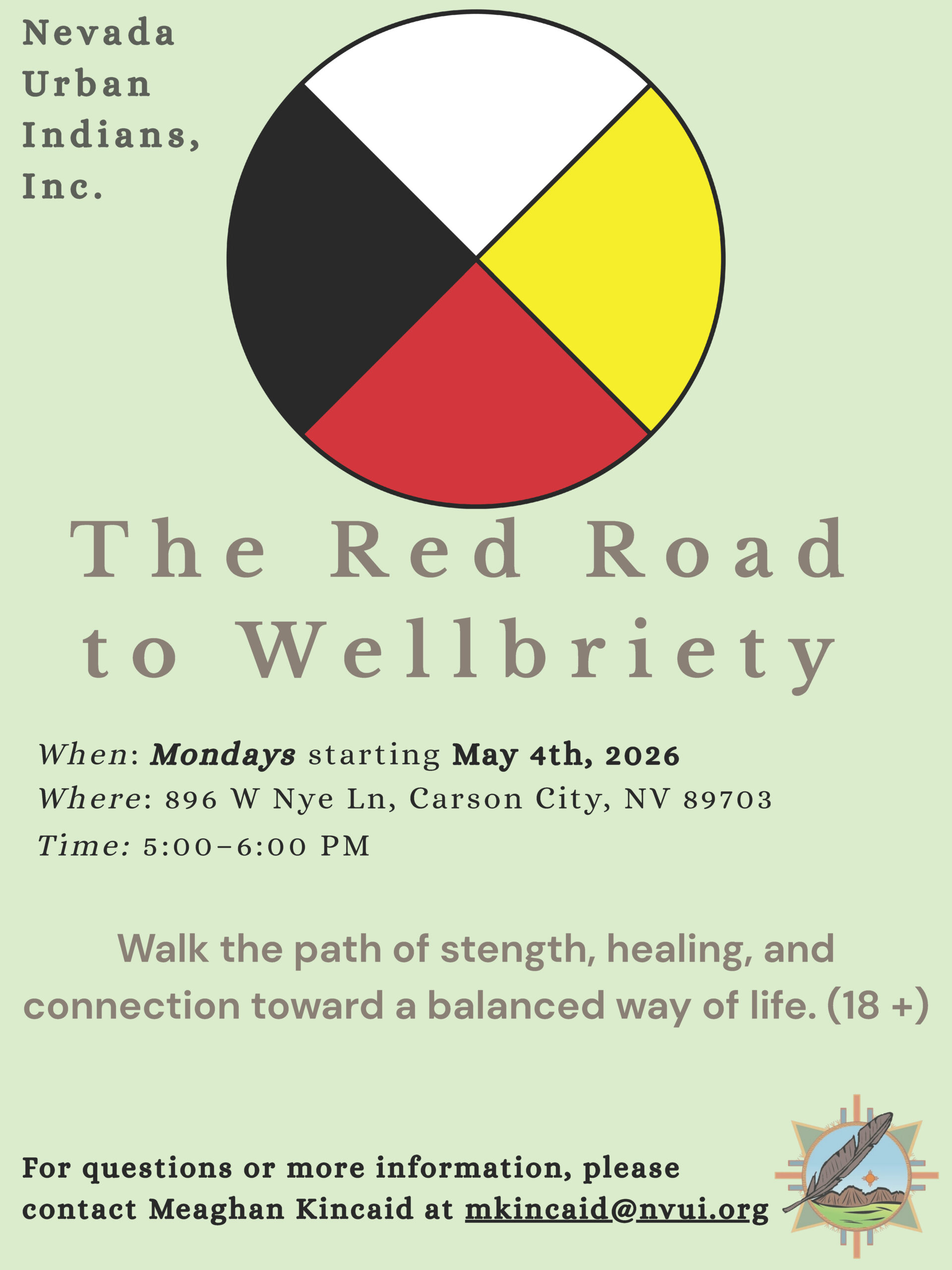 "Flyer for The Red Road to Wellbriety, hosted by Nevada Urban Indians, Inc. Features a medicine wheel illustration divided into four quadrants in black, white, yellow, and red. Text reads: When: Mondays starting May 4th, 2026. Where: 896 W Nye Ln, Carson City, NV 89703. Time: 5:00–6:00 PM. Walk the path of strength, healing, and connection toward a balanced way of life. (18+) For questions or more information, please contact Meaghan Kincaid at mkincaid@nvui.org. The Nevada Urban Indians, Inc. logo appears in the bottom right corner."