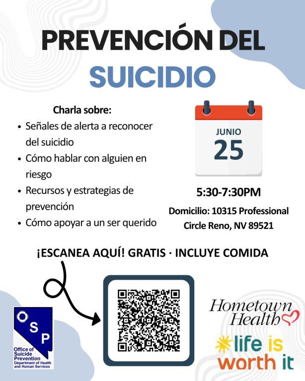 Volante de la Office of Suicide Prevention de Nevada titulado "Prevención del Suicidio." Charla gratuita que incluye comida sobre señales de alerta, cómo hablar con alguien en riesgo, recursos y estrategias de prevención, y cómo apoyar a un ser querido. Miércoles 25 de junio, de 5:30 a 7:30 PM, en 10315 Professional Circle, Reno, NV 89521. Escanee el código QR para registrarse. Logotipos de Hometown Health y Life Is Worth It.