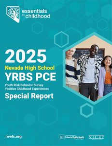 Teal report cover with hexagon shapes for the 2025 Nevada High School YRBS PCE (Youth Risk Behavior Survey Positive Childhood Experiences) Special Report. Three smiling high school students stand together in a classroom. Includes the Essentials for Childhood logo, nvefc.org, and logos for the UNR School of Public Health and NICRP.
