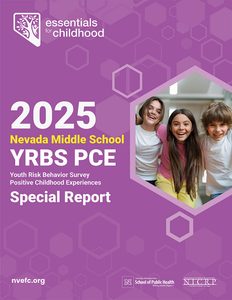 Purple report cover with hexagon shapes for the 2025 Nevada Middle School YRBS PCE (Youth Risk Behavior Survey Positive Childhood Experiences) Special Report. Three laughing middle schoolers stand arm in arm. Includes the Essentials for Childhood logo, nvefc.org, and logos for the UNR School of Public Health and NICRP.