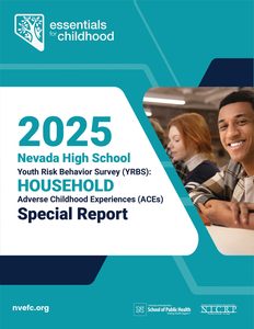 Teal report cover for the 2025 Nevada High School Youth Risk Behavior Survey (YRBS): Household Adverse Childhood Experiences (ACEs) Special Report. A smiling high school student sits at a classroom table with a classmate beside him. Includes the Essentials for Childhood logo, nvefc.org, and logos for the UNR School of Public Health and NICRP.