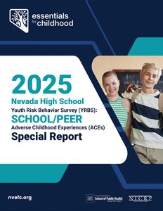 Navy and teal report cover for the 2025 Nevada High School Youth Risk Behavior Survey (YRBS): School/Peer Adverse Childhood Experiences (ACEs) Special Report. Two smiling teens stand arm in arm in a classroom. Includes the Essentials for Childhood logo, nvefc.org, and logos for the UNR School of Public Health and NICRP.