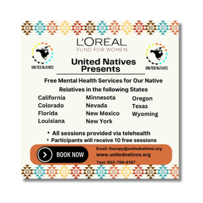 United Natives, in partnership with L’Oréal USA, is offering free mental health services to Native relatives across selected states. Our mission is to provide culturally competent and compassionate care to support the well-being of our communities. Through our program, participants will receive: Two comprehensive mental health assessments Ten free counseling sessions with a professionally licensed therapist in their state All services are offered via telehealth, ensuring accessibility and convenience for those who need support. Currently, we are licensed to provide these services in the following states: California Colorado Florida Louisiana Minnesota Nevada New Mexico New York Oregon Texas Wyoming If you or someone you know could benefit from our services, please reach out to us at therapy@unitednatives.org or 602-799-8187. Our goal is to foster healing, resilience, and empowerment in Native communities by breaking down barriers to mental health care.