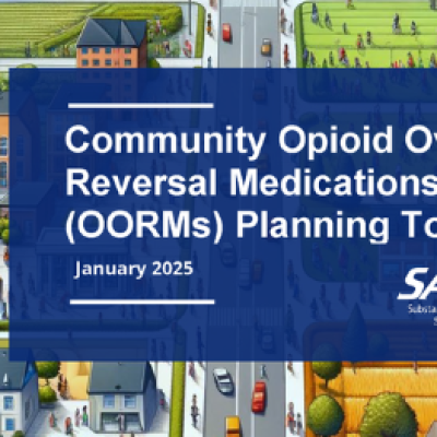 ommunity Opioid Overdose Reversal Medications (OORMs) Planning Toolkit January 2025 Publication No. PEP25-02-001